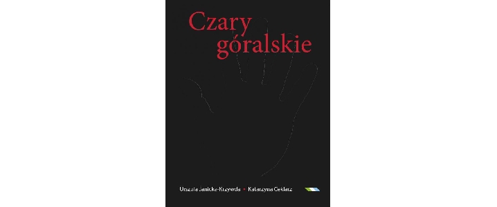 „Czary góralskie. Magia Podtatrza i Beskidów Zachodnich”