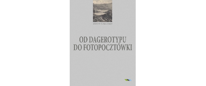 nr 4 „Zeszytów Tatrzańskich” – „Od dagerotypu do fotopocztówki”